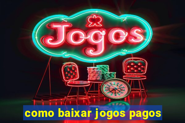 como baixar jogos pagos